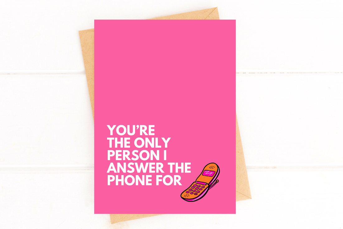 You're the Only Person I Answer the Phone For Valentine Card